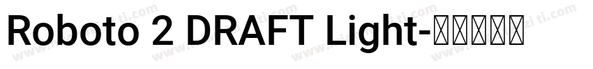 Roboto 2 DRAFT Light字体转换